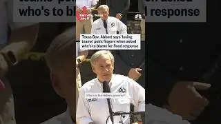 Texas Gov. Abbott says 'losing teams' point fingers when asked who's to blame for flood response