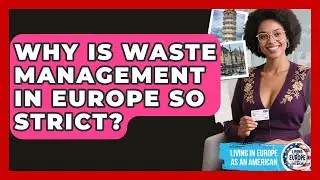 Why Is Waste Management In Europe So Strict? - Living in Europe as an American