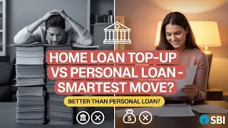 SBI Home Loan Top-Up vs Personal Loan | Which is Better for You?