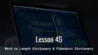 Word to Length Dictionary & Fibonacci Dictionary | Sets & Dictionaries in Python