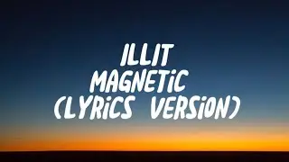 ILLIT - Magnetic (Lyrics Version)
