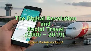 Sejarah Pariwisata Part 8   The Digital Revolution & Social Travel 2000 &ndash; 2019 Full HD 1080p
