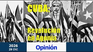 Opinión. Cuba: Revolución en agonía