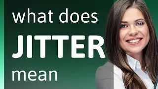 Jitter &mdash; what is JITTER meaning