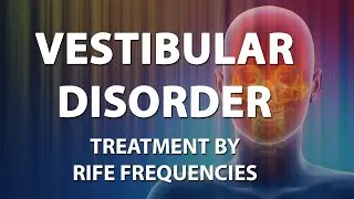 Vestibular Disorder (Balance) - RIFE Frequencies Treatment - Quantum Medicine with Bioresonance