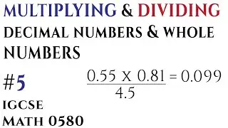 Multiplying & Diving Decimal and Whole Numbers - Arithmetic - IGCSE Mathematics 0580 (Video 5)