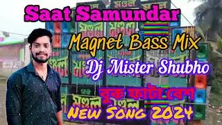 Saat Samundar || Dj Mister Shubho || Magnet Bass Mix || New Song 2024