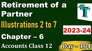 Day - 104 | Retirement of a Partner |Illustrations 2 to 7 | Partnership V | Accounts Class 12 | PSEB