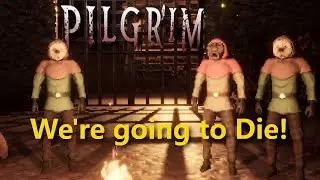 We're going to Die! - Pilgrim