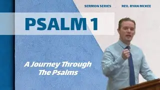 Psalm 1: The Blessed Man (Rev. Ryan McKee)