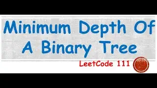 Find Minimum Depth Of A Binary Tree | LeetCode 111