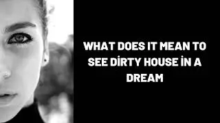 What Does It Mean To See Dirty House in a Dream?