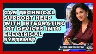 Can Technical Support Help With Integrating IoT Devices Into Electrical Systems?