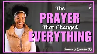 S3E03 - The Prayer That Changed Everything | BLACK GIRL BIBLE PODCAST