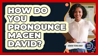 How Do You Pronounce Magen David?