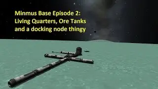 Minmus Base Episode 2: Living Quarters, Ore Tanks and a docking node thingy