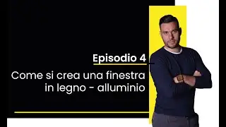Episodio 4: come si crea una finestra in legno - alluminio