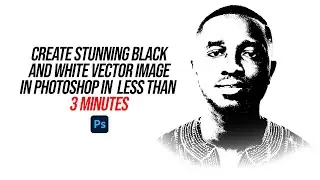 CREATE STUNNING BLACK AND WHITE VECTOR IMAGE IN PHOTOSHOP
