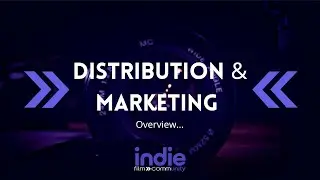 Distribution & Marketing OVERVIEW (Long form) | Indie Film Community