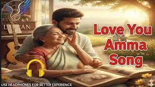Love You Amma &ndash; A heartfelt expression of endless love for mother