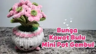 DIY CARA MEMBUAT BUNGA KAWAT BULU MINI POT GEMBUL #pipecleanerflower 