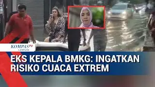 Waspada Cuaca Ekstrem, Eks Kepala BMKG  Waspadai Risiko di Lokasi Wisata