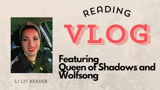 Reading Vlog; featuring Queen of Shadows and Wolfsong