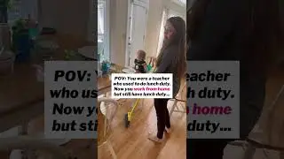 Teacher vs Work From Home - I still have lunch duty