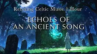 Echoes of an Ancient Song &mdash; Sealed in Stone &mdash; | Celtic music for relax glowing forest magic