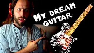 I designed my dream guitar.