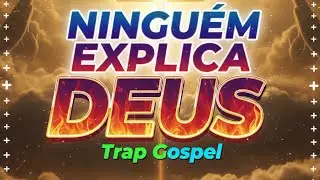 Ninguém Explica Deus versão Trap gospel 2026