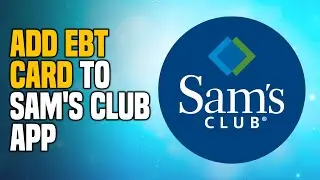 How to CORRECTLY Add EBT Card to Sam's Club App | Step by Step Tutorial