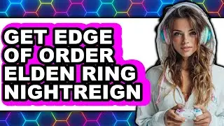 How to Get Edge of Order Elden Ring Nightreign - Easy Guide