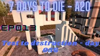 7DTD A20 - Epp013 - Test to destruction - day 56