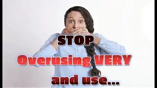 STOP Overusing the Word Very and Use