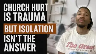 Church Hurt Is Trauma, But Isolation Isn't the Answer