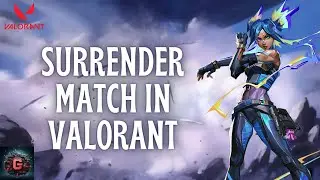 How to Surrender Match in Valorant 2024?