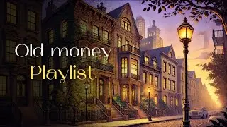 New York Old Money Playlist | Rich Classy Music | Luxury Old Money Background | Elegant Ambience