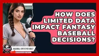 How Does Limited Data Impact Fantasy Baseball Decisions? - Baseball Statistics Vault