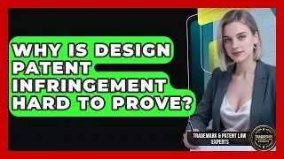 Why Is Design Patent Infringement Hard To Prove? - Trademark and Patent Law Experts