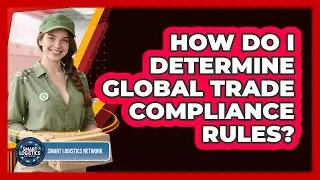 How Do I Determine Global Trade Compliance Rules?