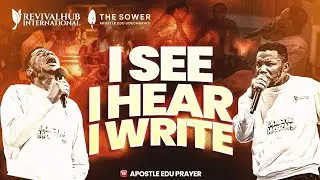 I SEE, I HEAR, I WRITE - (PRAYER SESSION) APOSTLE EDU UDECHUKWU 