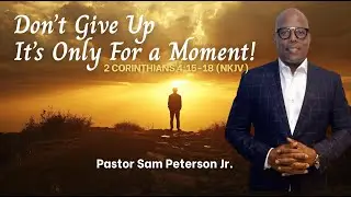 Don&rsquo;t Give Up  It&rsquo;s Only For a Moment! | Full Worship | Pastor Sam Peterson Jr.