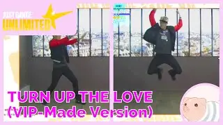 Turn Up The Love - VIP-Made Version - Just Dance Unlimited