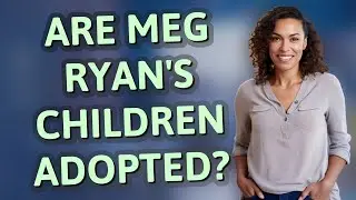 Are Meg Ryan's children adopted?