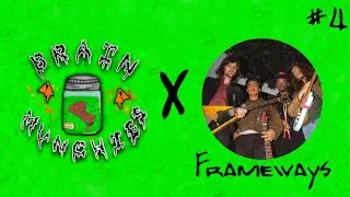 Brain Munchies Ep.4 [ft. Frameways]