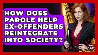 How Does Parole Help Ex-offenders Reintegrate Into Society? - True Crime Lovers
