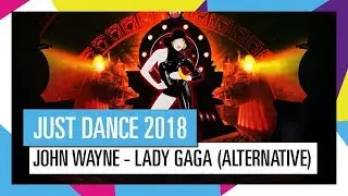 JOHN WAYNE - LADY GAGA (ALTERNATIVE) / JUST DANCE 2018 [OFFICIAL] HD