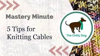 Mastery Minute: 5 Tips for Knitting Cables