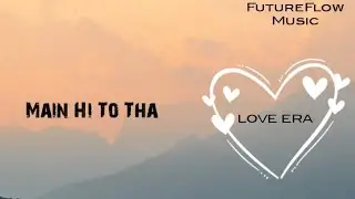 FutureFlow Music - Main Hi Toh Tha (Official Audio) Hindi Love Song | LOVE ERA